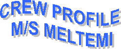CREW PROFILE 
M/S MELTEMI